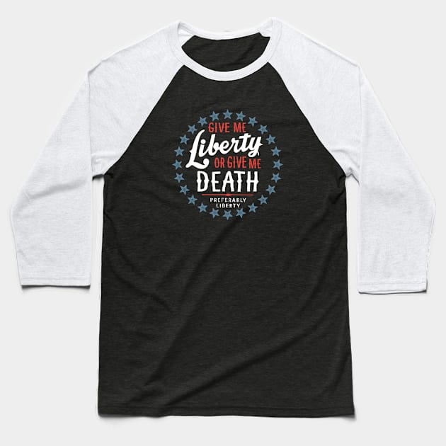 Give Me Liberty or Give Me Death - Preferably Liberty Baseball T-Shirt by erock